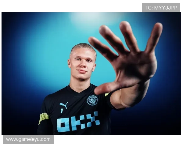 哈兰德：挪威锋霸再掀进球风暴